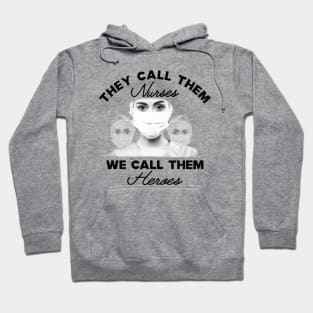 Covid-19 Nurse - They call them nurses we call them heroes Hoodie